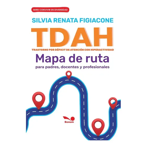 Libro Tdah - Mapa De Ruta De Padres, Docentes Y Profesionales, De Figiacone, Silvia Renata. Editorial Bonum, Tapa Blanda (2025)